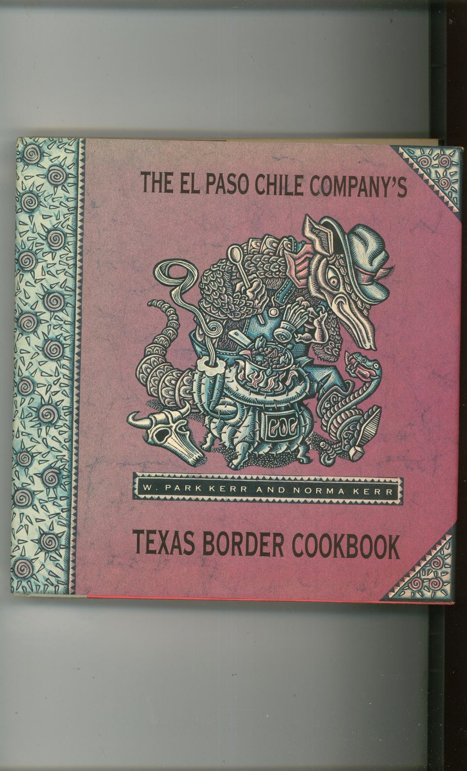 The El Paso Chile Company's Texas Border Cookbook First Edition Kerr  0688109411