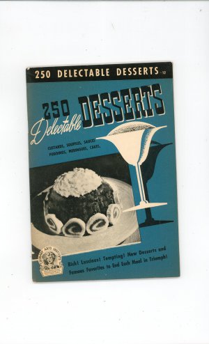 Vintage 250 Delectable Dessert Recipes Cookbook Culinary Arts Encyclopedia Of Cooking 12 1940
