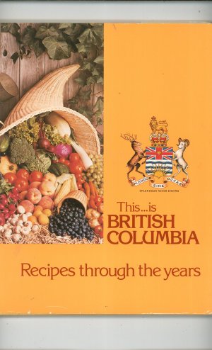 This Is British Columbia Recipes Through The Years Cookbook Hard Cover