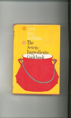 The Seven Ingredients Cookbook By Ann Roe Robbins Vintage First Edition
