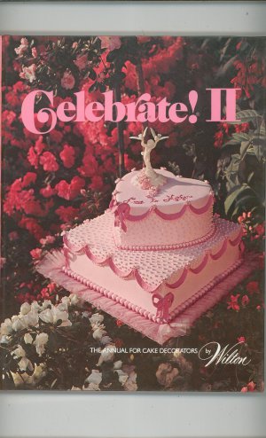 Celebrate ! II By Wilton The Annual For Cake Decorators 0912696109