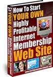 Start Your Own Highly Profitable Internet Membership Web Site