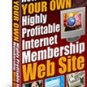 Start Your Own Highly Profitable Internet Membership Web Site