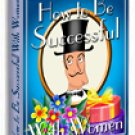 How To Be Successful With Women