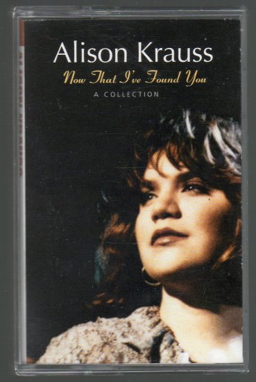 Alison Krauss - Now The I've Found You Collection Cassette Tape