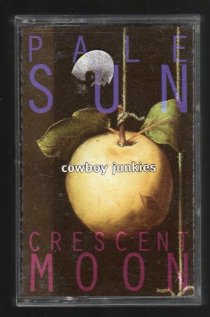 Cowboy Junkies - Pale Sun Crescent Moon Cassette Tape