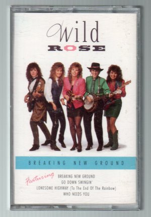 Wild Rose - Breaking New Ground Cassette Tape