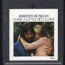 Johnny Duncan - Come A Little Bit Closer 1977 CBS A19C 8-TRACK TAPE