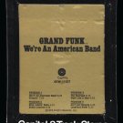 Grand Funk Railroad - We're an American Band 1973 CAPITOL T15 8-TRACK TAPE