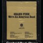 Grand Funk Railroad - We're an American Band 1973 CAPITOL T15 8-TRACK TAPE