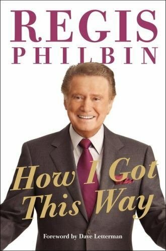 How I Got This Way by Regis Philbin (2011, Hardcover)