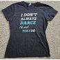 Black Short Sleeved Top I Don’t Always Dance Oh Wait…Yes I Do Ladies SMALL