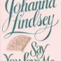 Say You Love Me by Johanna Lindsey HB DJ Near Mint 1st First Edition Book