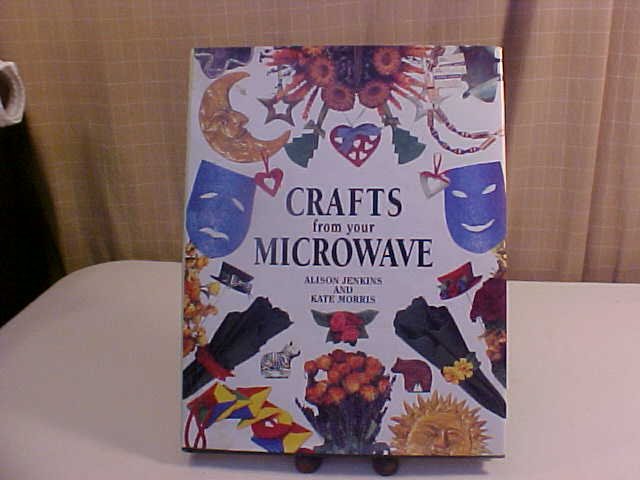1994 HARD COVER BOOK CRAFTS FROM YOUR MICROWAVE