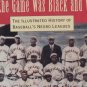1992 WHEN THE GAME WAS BLACK AND WHITE HISTORY BASEBALL'S NEFRO LEAGUES HARDCOVER BOOK