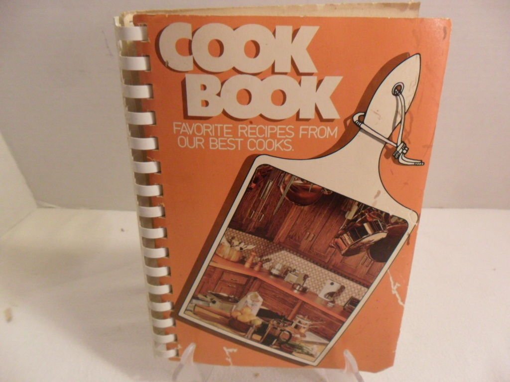 1981 Cook Book Favorite Recipes From Our Best Cooks