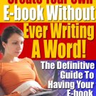 Create Your Own Ebook Without Ever Writing One Word!