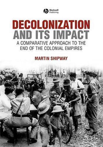 Decolonization and Its Impact : A Comparitive Approach to the End of the Colonia