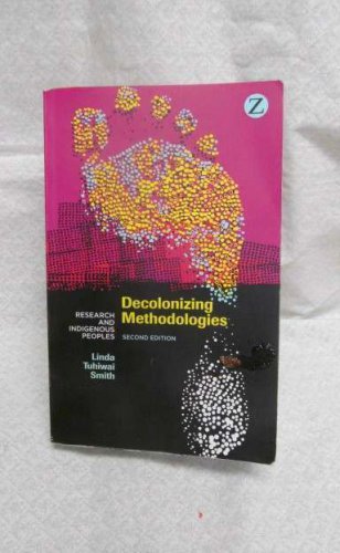 Decolonizing Methodologies : Research and Indigenous Peoples by Linda Tuhiwai Sm