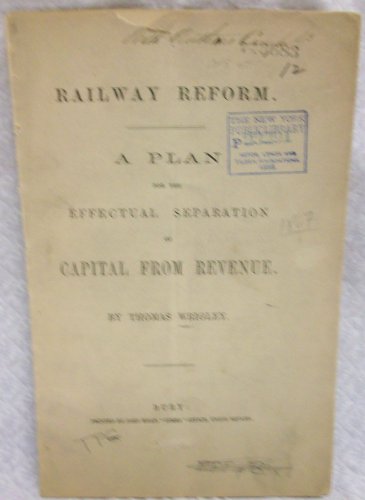 Railway Reform a Plan for the Effectual Separation of Capital from Revenue