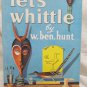Let's Whittle, by Hunt Ben