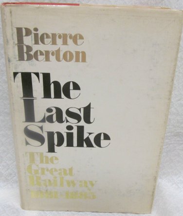 The Last Spike by Berton, Pierre