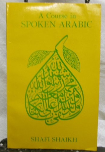 A Course in Spoken Arabic by Shaikh Shafi