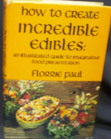 How to Create Incredible Edibles by Paul Florrie