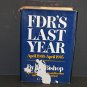 FDR's Last Year, April 1944-April 1945 by Jim Bishop