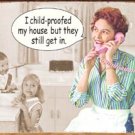 'I child-proofed my house but they still got in' TIN SIGN