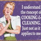 'I understand the concept of cooking and cleaning.  Just not as it applies to me.' TIN SIGN
