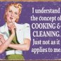 'I understand the concept of cooking and cleaning.  Just not as it applies to me.' TIN SIGN