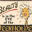 Beauty is in the eye of the beerholder TIN SIGN