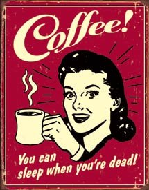 "Coffee - You can sleep when you're dead!" TIN SIGN
