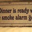 Dinner is ready when the smoke alarm goes off! TIN SIGN
