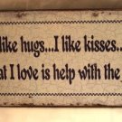 I like hugs... I like kisses... but what I love is help with the dishes TIN SIGN