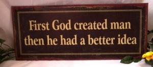 First God created man, then He had a better idea TIN SIGN