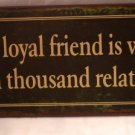 One loyal friend is worth ten thousand relatives TIN SIGN