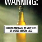 Warning - drinking may cause memory loss.  Or worse, memory loss TIN SIGN
