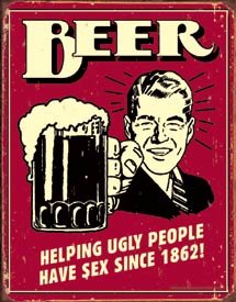 'Beer - helping ugly people have sex since 1862' TIN SIGN