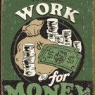Will Work for Money TIN SIGN