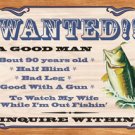 Wanted - A Good Man Fishing TIN SIGN