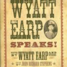 Wyatt Earp Speaks!: My Side Of The O.K. Corral Shoot-out: Plus Interviews With Doc Holiday