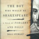 Stewart, Doug. The Boy Who Would Be Shakespeare: A Tale Of Forgery And Folly
