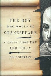 Stewart, Doug. The Boy Who Would Be Shakespeare: A Tale Of Forgery And Folly