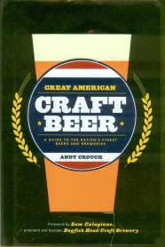 Crouch, Andy. Great American Craft Beer: A Guide To The Nation's Finest Beers And Breweries