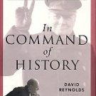 Reynolds, David. In Command Of History: Churchill Fighting And Writing The Second World War