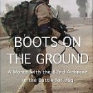 Zinsmeister, Karl. Boots On The Ground: A Month With The 82nd Airborne In The Battle For Iraq