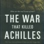 Alexander, C. The War That Killed Achilles: The True Story Of Homer's Iliad And The Trojan War
