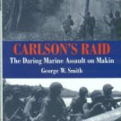 Smith, George W. Carlson's Raid: The Daring Marine Assault On Makin